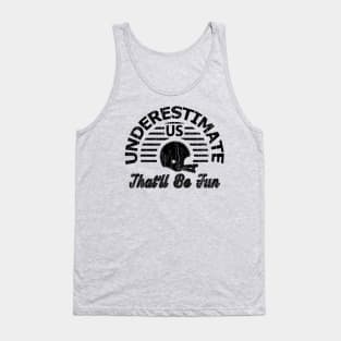 Underestimate Us That'll Be Fun // Black Tank Top